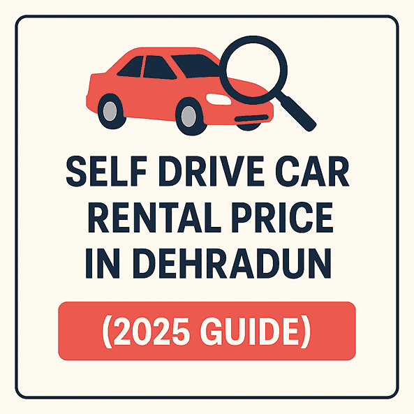 Self Drive Car Rental In Dehradun Price (2025 Guide)